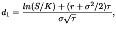 $\displaystyle d_1=\frac{ln(S/K) + (r + \sigma^2/2)\tau}{\sigma
\sqrt{\tau}},$