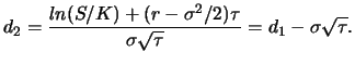 $\displaystyle d_2=\frac{ln(S/K) + (r -\sigma^2/2)\tau}{\sigma \sqrt{\tau}}=d_1-\sigma \sqrt{\tau}.$