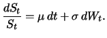 $\displaystyle \frac{dS_t}{S_t} = {\mu}\, dt + {\sigma}\, d W_t.$