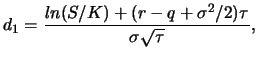 $\displaystyle d_1=\frac{ln(S/K) + (r - q + \sigma^2/2)\tau}{\sigma
\sqrt{\tau}},$